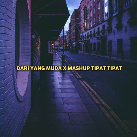 DARI YANG MUDA X MASHUP TIPAT TIPAT (Remix) | Boomplay Music