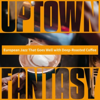 European Jazz That Goes Well with Deep-roasted Coffee