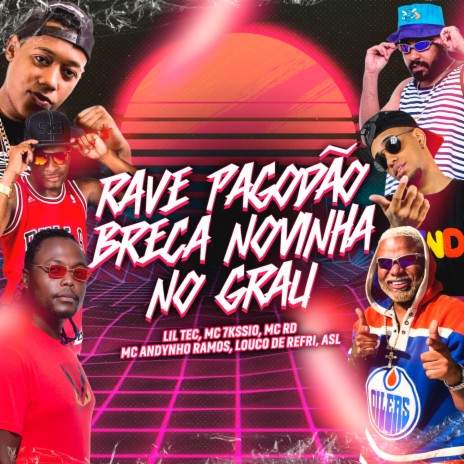 Rave pagodão breca novinha no grau ft. MC 7Kssio, MC RD, MC Andynho Ramos, Louco de refri & ASL | Boomplay Music