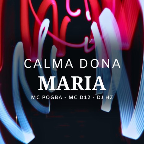 Calma Dona Maria ft. MC D12 & DJAY HZ | Boomplay Music