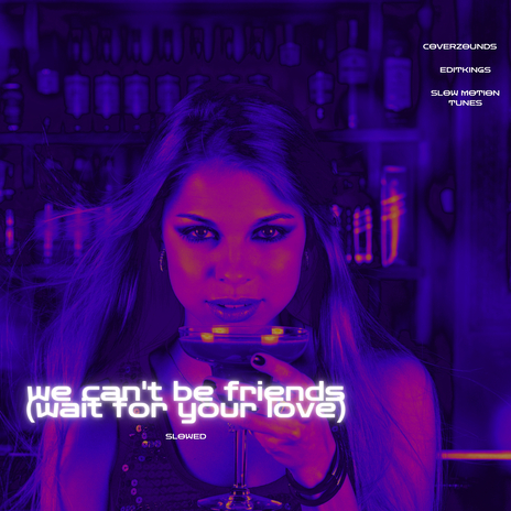 We Can't Be Friends (Wait For Your Love) (Slowed) ft. CoverZounds & Slow Motion Tunes | Boomplay Music