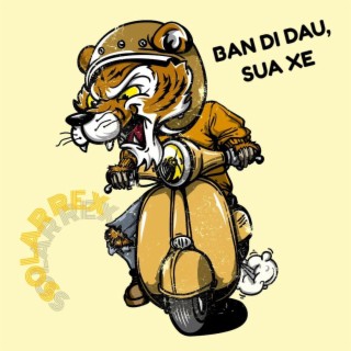 Ban di dau,sua xe