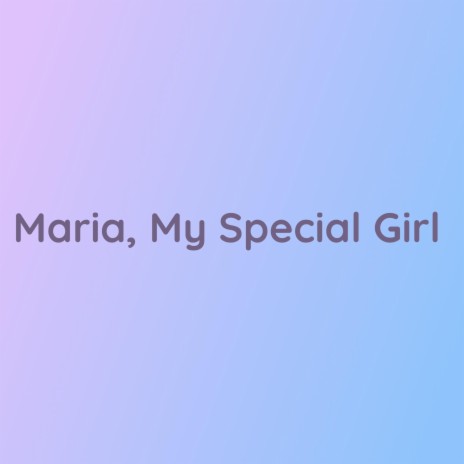 Maria, My Special Girl | Boomplay Music