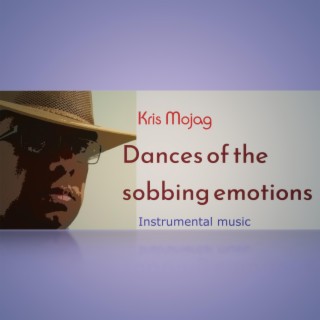 Dances of the sobbing emotions