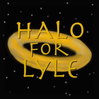 Halo For Lyle