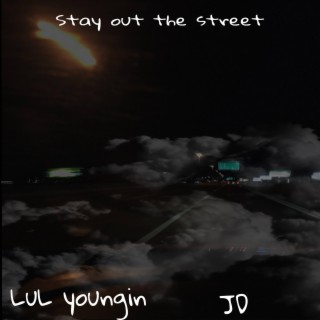 Stay out the street