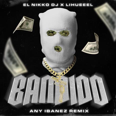 Bandido (Any Ibanez Remix) ft. Lihueeel & Any Ibanez | Boomplay Music