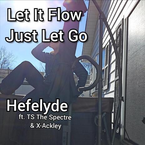 Let It Flow Just Let Go ft. TS The Spectre & X-Ackley | Boomplay Music