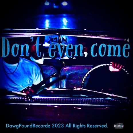 Dont Even Come | Boomplay Music