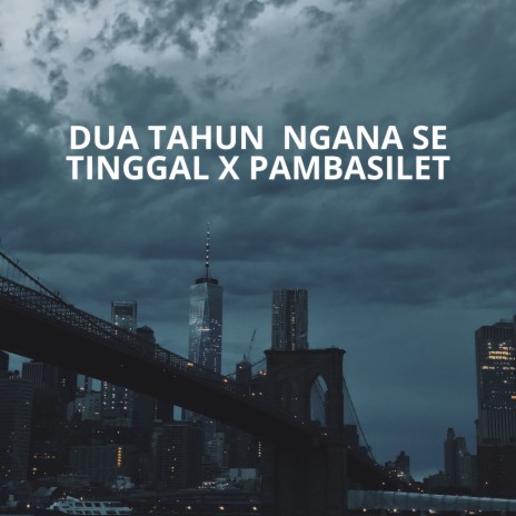 DJ DUA TAHUN NGANA SE TINGGAL X PAMBASILET | Boomplay Music