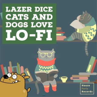 Cats and Dogs love Lo-Fi