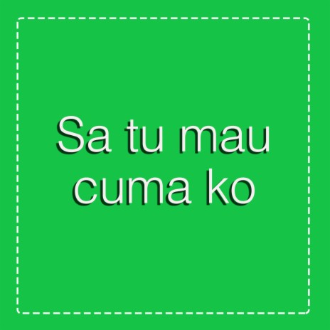 Sa Tu Mau Cuma Ko | Boomplay Music