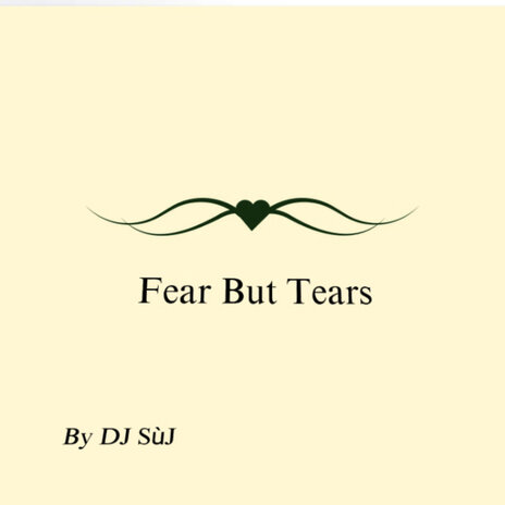 Fear but Tears | Boomplay Music