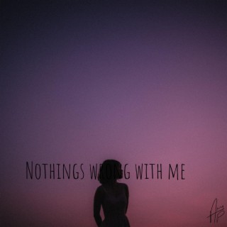 Nothings wrong with me lyrics | Boomplay Music