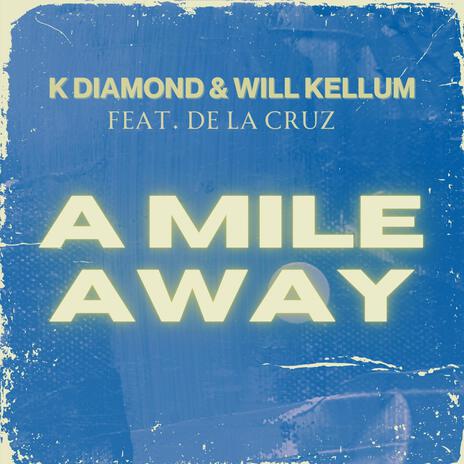 A Mile Away ft. K Diamond & De La Cruz | Boomplay Music