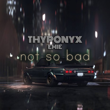 Not So Bad ft. Emie | Boomplay Music