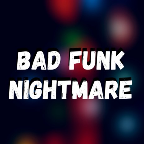 Bad Funk Nightmare | Boomplay Music