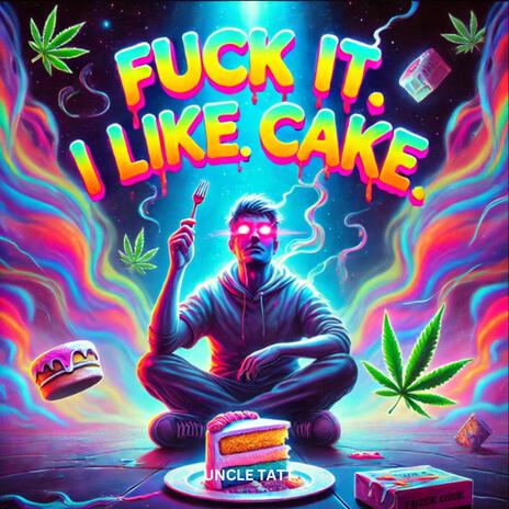 Fuck It. I. Like. Cake. | Boomplay Music