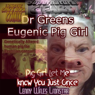Pig Girl Let Me Know You Just Once