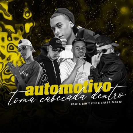 AUTOMOTIVO TOMA CABEÇADA DENTRO ft. DJ TS, Dj Guuh & DJ Pablo RB | Boomplay Music