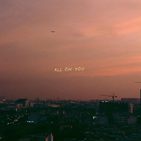 All on you