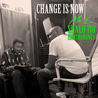 Change Is Now ft. Shalo'718 & EmXtraMoney lyrics | Boomplay Music