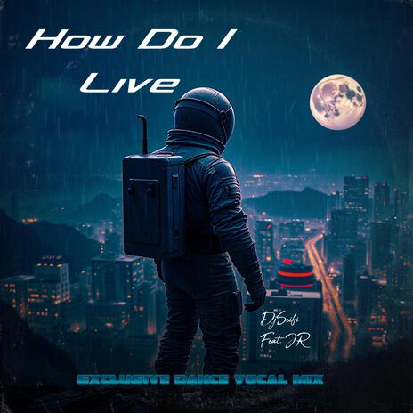 How Do I Live (Exclusive Dance Vocal Mix) ft. JR