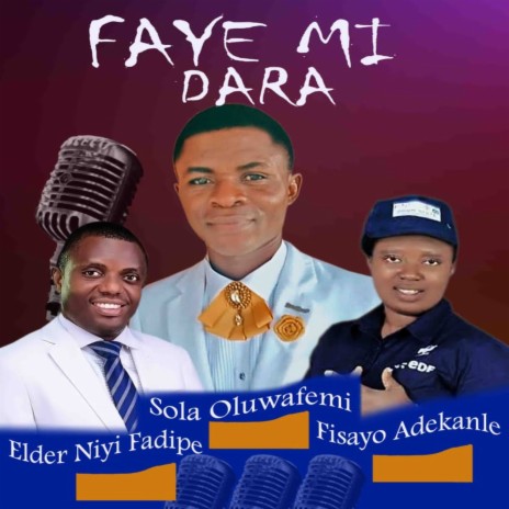 Faye Mi Dara ft. NIYI FADIPE & FISAYO ADEKANLE | Boomplay Music