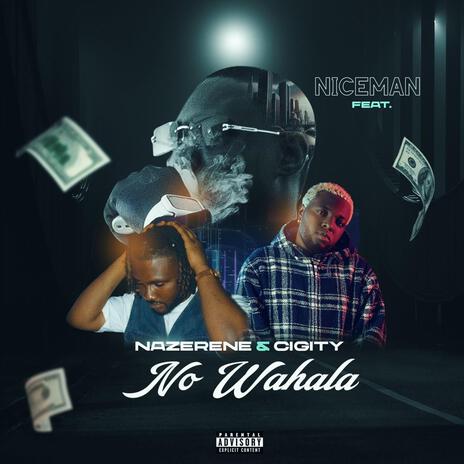 No Wahalla ft. Nazerene & Cigity | Boomplay Music