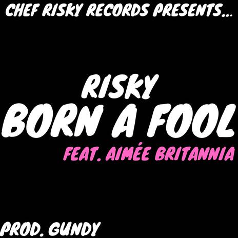 Born A Fool ft. Aimée Britannia | Boomplay Music