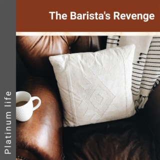 The Barista's Revenge