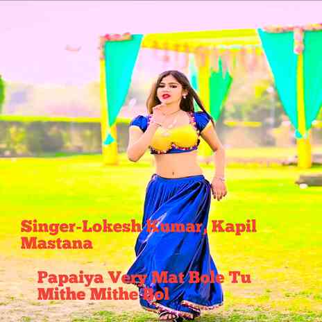 Papaiya Very Mat Bole Tu Mithe Mithe Bol ft. Kapil Mastana