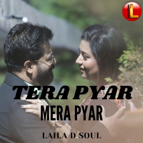 Tera Pyar Mera Pyar ft. Laila D Soul | Boomplay Music