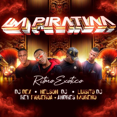 La Piratiaa (Ritmo Exótico) ft. Rey Figueroa, Dj Dex & Luisito Dj | Boomplay Music