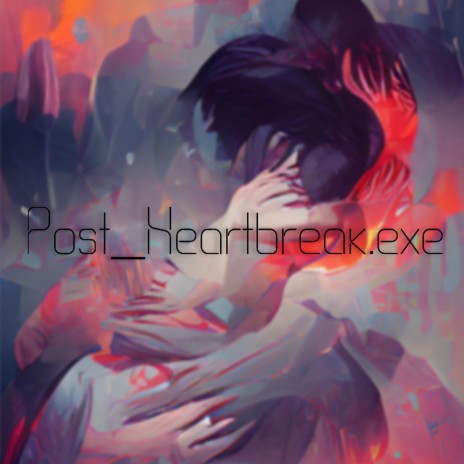 Post_Heartbreak.exe | Boomplay Music