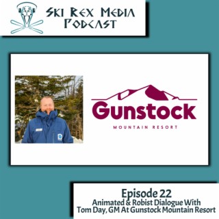 Episode Twenty-Two - Animated, Robust Dialogue With Tom Day, GM At Gunstock Mountain