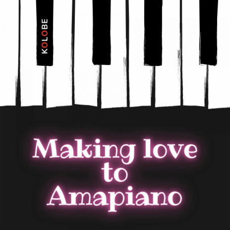 Making Love to Amapiano