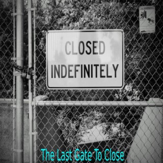 The Last Gate To Close