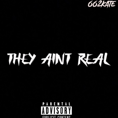 They Ain't Real | Boomplay Music