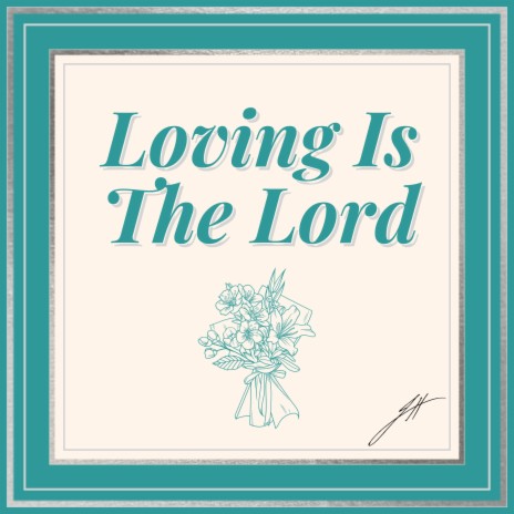 Loving Is The Lord | Boomplay Music