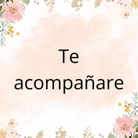 Te acompañare | Boomplay Music