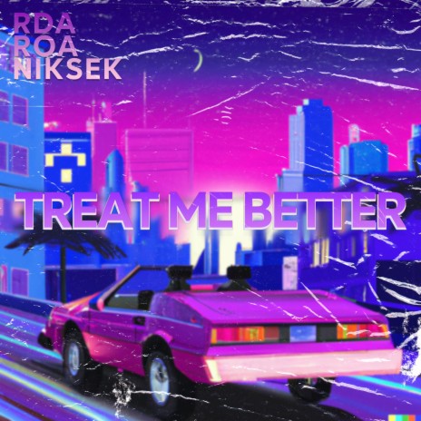 Treat Me Better ft. niksek & roa | Boomplay Music