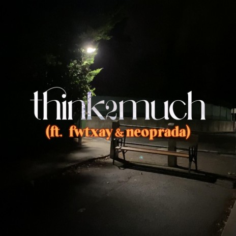 think2much ft. fwtxay & neoprada | Boomplay Music