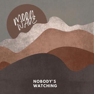 Nobody's watching