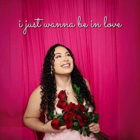 i just wanna be in love | Boomplay Music