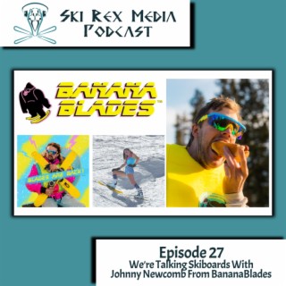 Episode Twenty-Seven - We’re Talking Skiboards With Johnny Newcomb From BananaBlades