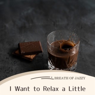 I Want to Relax a Little