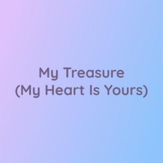 My Treasure (My Heart Is Yours)