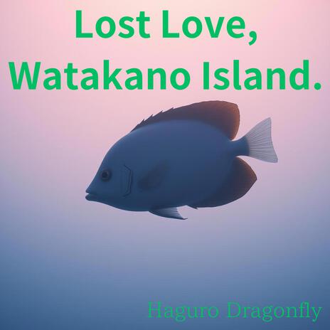 Lost Love, Watakano Island.