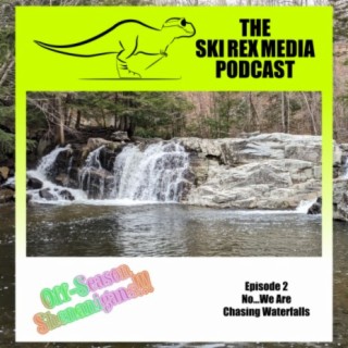 Episode 2 - No...We Are Chasing Waterfalls